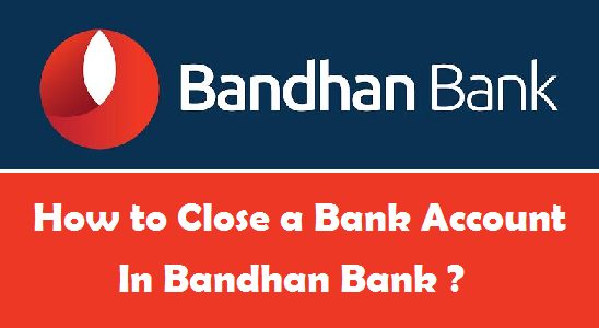How To Close Bandhan Bank Account Online