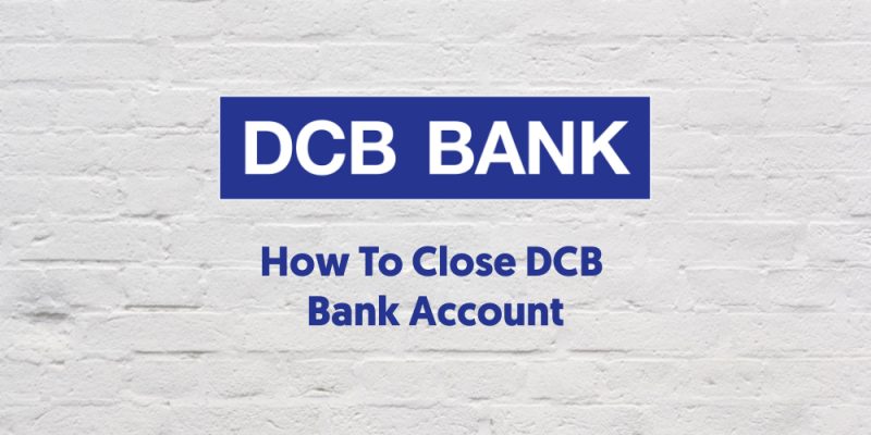 How To Close DCB Bank Account Online