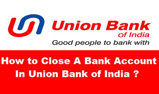 How to close a bank account in Union Bank of India