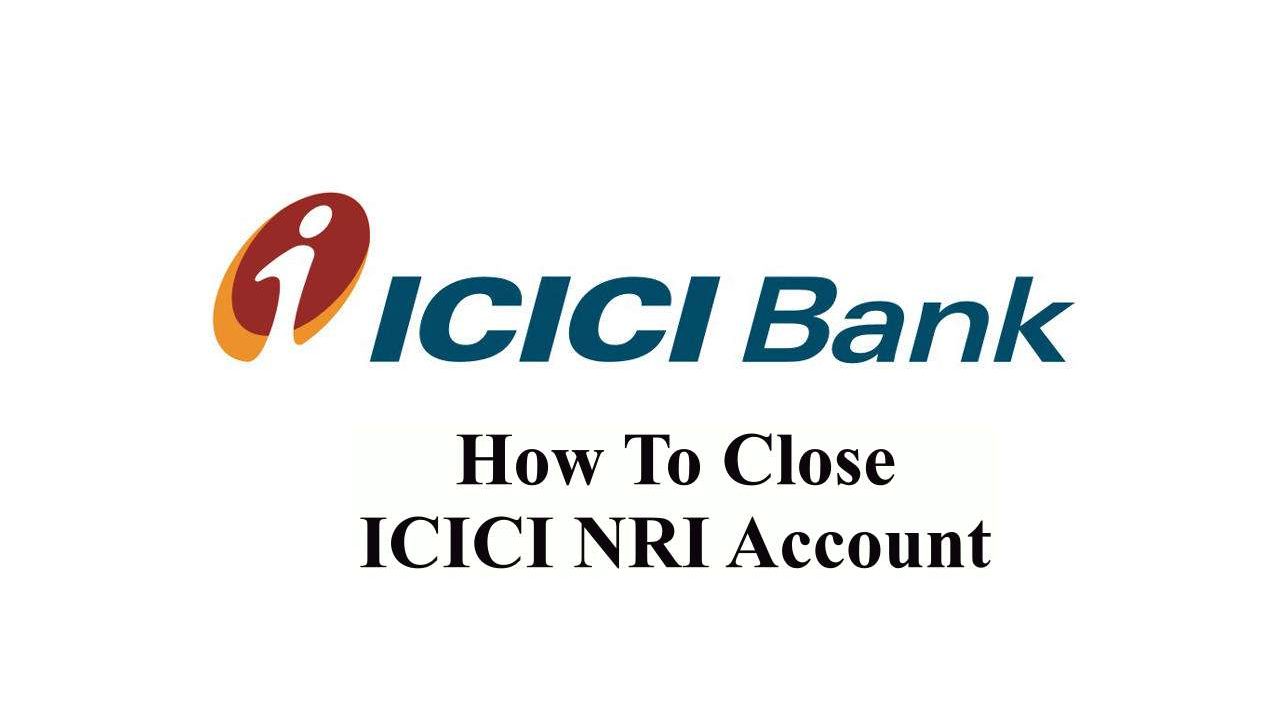 How to close icici nri acoount