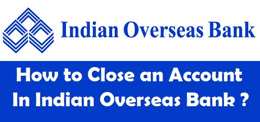 How To Close Indian Overseas Bank Account Online?