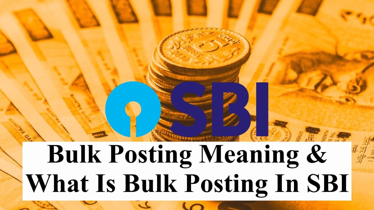 Learn About Bulk Posting Meaning & What Is Bulk Posting In SBI