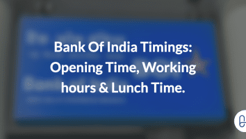 Bank Of India Timings: Opening Time, Working hours & Lunch Time.
